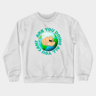 Are you doing all you can Crewneck Sweatshirt